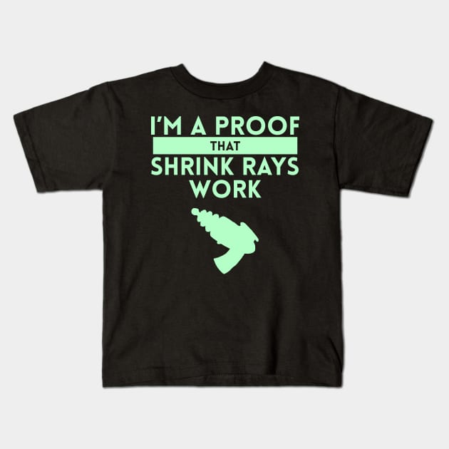 I'm a Proof that Shrink Rays Work Kids T-Shirt by giovanniiiii